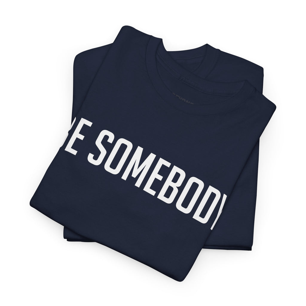 Be Somebody-graphic Tee