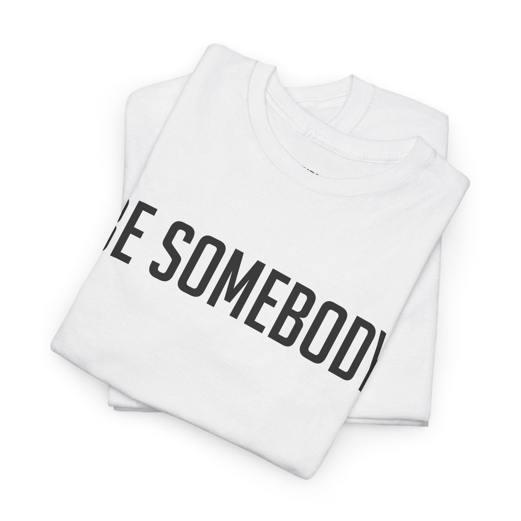 Be Somebody-graphic Tee