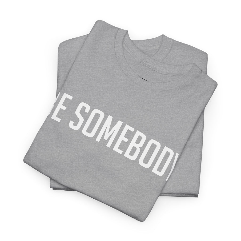 Be Somebody-graphic Tee