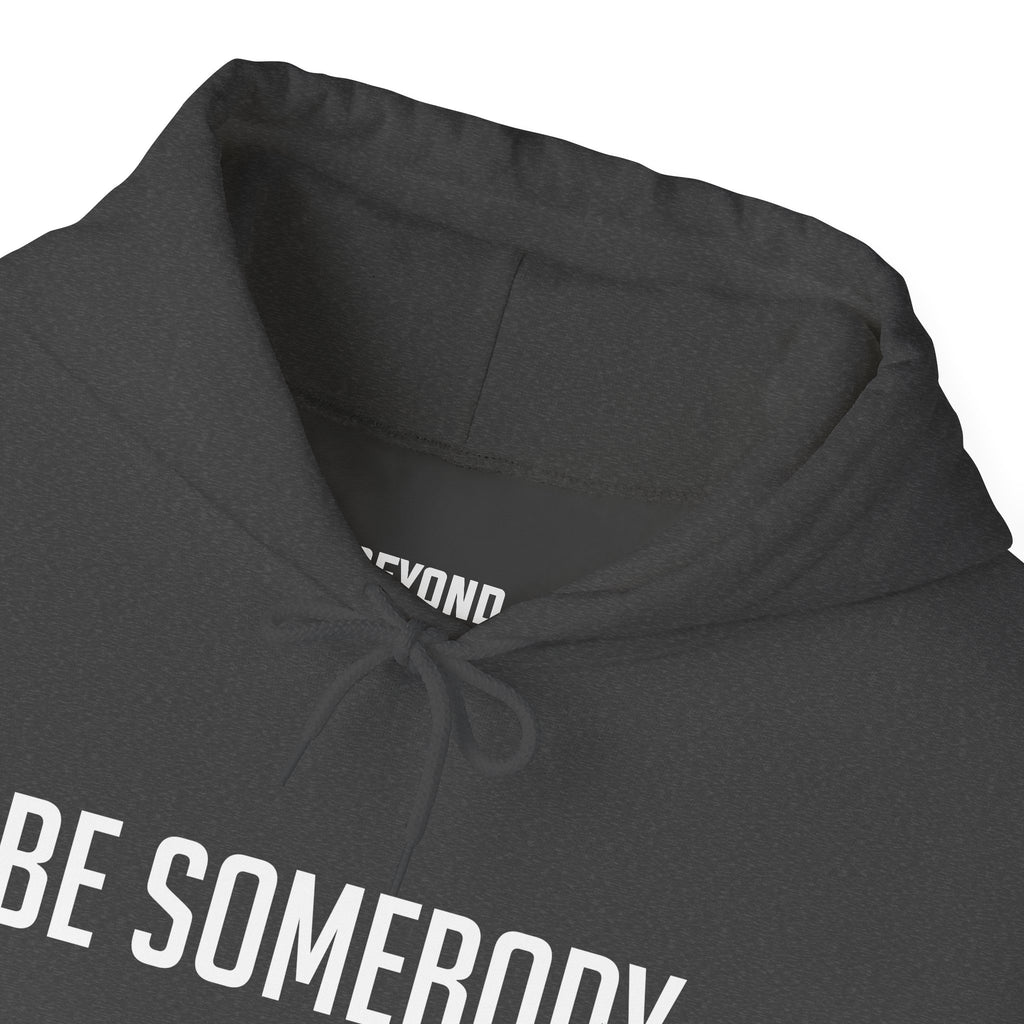 Be Somebody — Hoodie